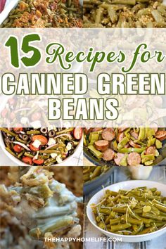 green beans and other foods with text overlay that reads 15 recipes for canned green beans