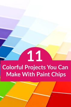 colorful paint chips with the title 11 colorful projects you can make with paint chips