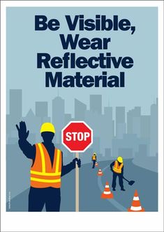 a poster that says be visible, wear reflective material and stop at the construction site