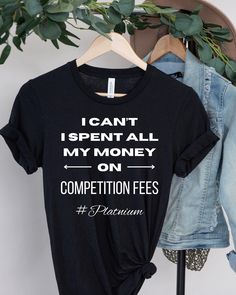 I cant I Spent All My Money On Competition Fees, DANCE MOM SHIRT, Competition Dance Funny Tee, Dance Humor T Unisex Jersey Short Sleeve Tee  This classic unisex jersey short sleeve tee fits like a well-loved favorite. Soft cotton and quality print make users fall in love with it over and over again. These t-shirts have-ribbed knit collars to bolster shaping. The shoulders have taping for better fit over time. Dual side seams hold the garment's shape for longer.  .: 100% Airlume combed and ringsp Dance Competition Outfits For Mom, Dance Competition Mom Shirts, Dance Mom Shirt Ideas Funny, Dance T-shirts, Dance Aunt Shirt Ideas, Dance Competition Shirt Ideas, Funny Dance Mom Shirts, Dance Mom Shirts Design, Dance Mom Tshirt Ideas