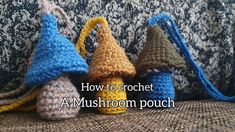 three crocheted mushrooms sitting next to each other on a couch with the words how to crochet a mushroom pouch