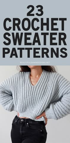 a woman with her hands on her hips and the words 23 crochet sweater patterns