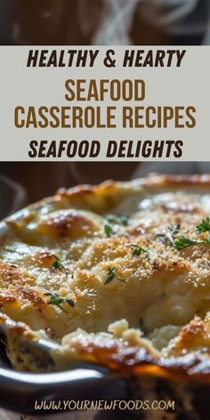 healthy and hearty seafood casserole recipe with text overlay that reads, healthy & hearty seafood casserole recipes seafood delights