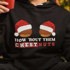 Women's funny Christmas hoodie with dirty joke "how bout them chestnuts".  Red & white design on black hoodie sweatshirt. Great inappropriate holiday shirt with a Christmas pun. Dirty Christmas Shirts, Dirty Joke, Christmas Puns, Christmas Hoodie, Xmas Shirts, Holiday Shirt, Christmas Hoodies, Women Hoodies Sweatshirts, Holiday Shirts