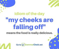 a poster with the words'my cheeks are falling off means the food is really delicious '