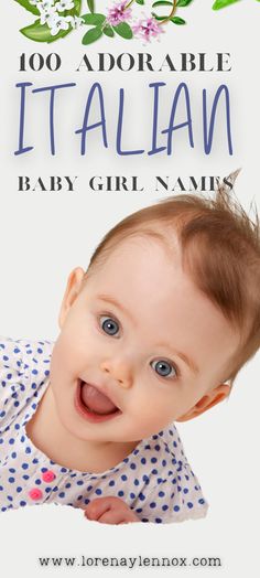 a baby girl smiling with the words 100 adorable italian baby girl names on it