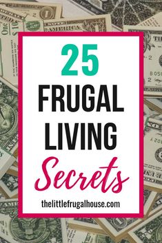 money with the words 25 frugal living secrets on top of it and in front of