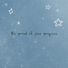 the words be proud of your progress are written in black ink on a blue background