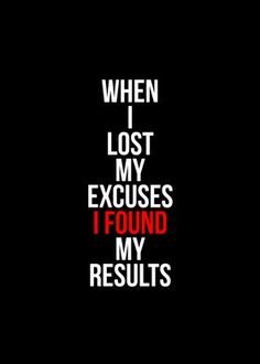 the words when i lost my excuses i found my results on a black background