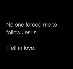 a black and white photo with the words, no one forced me to follow jesus i fell in love