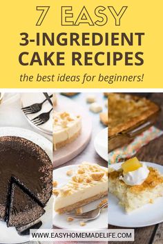 seven easy 3 - ingredient cake recipes that are the best ideas for beginner's