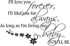 the words are written in black and white on a sheet of paper that says i'll love you forever, i'll like you for always as long as i'm living my baby