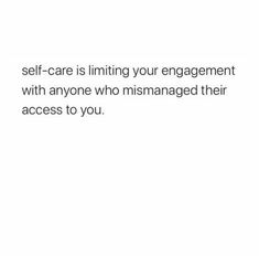 a white background with the words self - care is limiting your engagement with anyone who mismaged their access to you