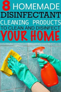 a person wearing gloves and cleaning products with the words 8 homemade disinfectant cleaning products to clean and disinfect your home