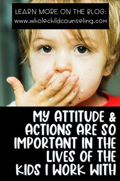 a little boy holding his hands to his mouth with the words, my attitude and actions are so important in the lives of the kids i work with