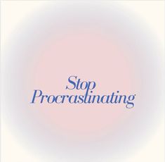 the words stop procrasiinating are in blue on a light pink and white background