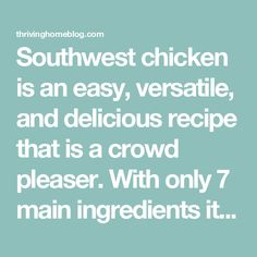 the words southwest chicken is an easy, versatie and delicious recipe that is a crowd pleaser with only 7 main ingredients