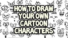 cartoon faces with the words how to draw your own cartoon characters in black and white