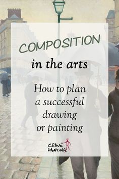 two people walking in the rain with an umbrella and text reading composition in the arts how to plan a successful drawing or painting