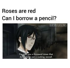 an anime character with the caption roses are red can i borrow a pencil?