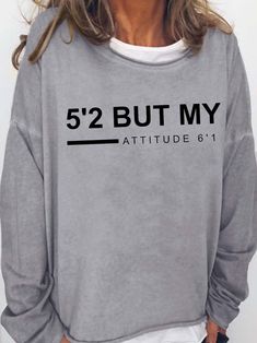 5’2 But My Attitude 6’1 Funny Words Sweatshirt Circuit Shirt Ideas, Funny Tshirt Ideas, Sarcastic Clothing, My Attitude, Shirt Sayings, Cheap Clothing, Funny Sweaters, Cute Shirt Designs, Vinyl Shirts