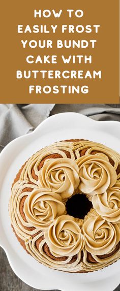 a bundt cake with buttercream frosting on top and the words, how to easily frost your bundt cake with buttercream frosting