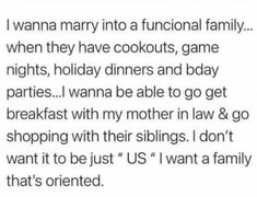 the text reads, i wanna mary into a functional family when they have cookouts, game nights, holiday dinners and bay parties