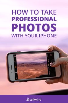 a person taking a photo with their cell phone in front of the camera text reads how to take professional photos with your iphone