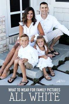 a family sitting on steps with the caption what to wear for family pictures all white