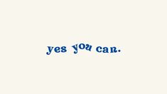 the words yes you can written in blue ink