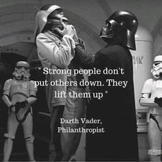 darth vader and other star wars characters are standing in front of each other with the caption, strong people don't put others down they lift them up