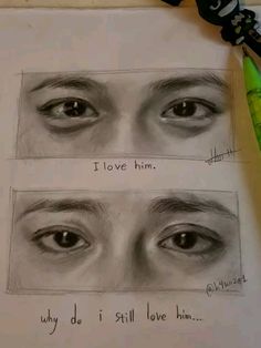 pencil drawing of two eyes with the words i love him and why do i still love him