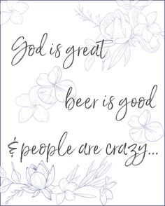 the words god is great, beer is good and people are crazy on white paper