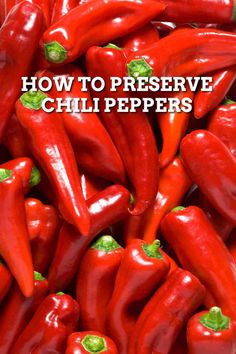 a pile of red peppers with the words how to preserve chili peppers on it's side