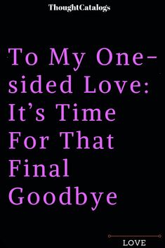 When Somebody Loved Me, Love From One Side, Nobody Loves You, One Side, Knowing When To Leave, Things Left Unsaid Stay With Us Forever, Healed Quotes Self Short, Drifting Apart From Boyfriend, When You Left I Lost A Part Of Me