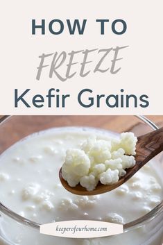 how to freeze kefir grains in a glass bowl with a wooden spoon and text overlay reading how to freeze kefir grains