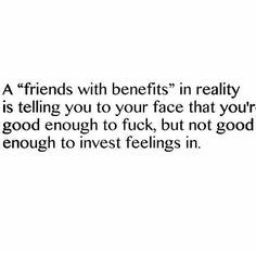 Friend with benefits Talking Quotes, Badass Quotes, Real Talk Quotes, Good Enough