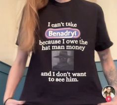 I Can   t Take Benadryl T Shirt Easy 30 day return policy The Hat Man, Swag Shirts, Hat Man