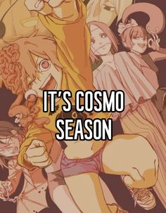 it's cosmo season with anime characters and the caption reads, it's cosmo season