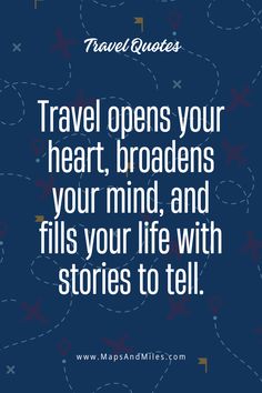 travel quote with the words travel opens your heart, broads your mind, and fills your life with stories to tell