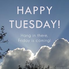 the sky is filled with clouds and sun beams that say happy tuesday hang in there, friday is coming