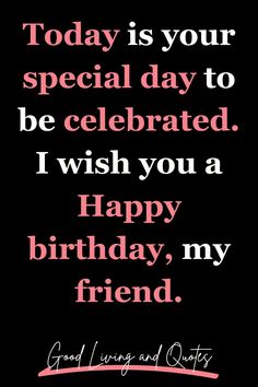 a birthday card with the words today is your special day to be celebrating i wish you a happy birthday, my friend