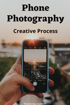 a person holding up a cell phone with the text iphone photography creative process