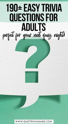 a question mark with the words, 100 + easy trivia questions for adults perfect for your next quiz night