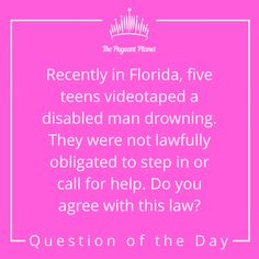 Today’s Pageant Question of the Day is: Recently in Florida, five teens videotaped a disabled man drowning. They were not lawfully obligated to step in or call for help. Do you agree with this law? Why this question was asked: It is important to keep up with current events and be able to articulate opinions about them. Click to see how some of our Instagram followers answered the question: Pageant Interview Questions, Pageant Questions, Pageant Prep, Pageant Tips, Pageant Coaching, Pageant Interview, Question Of The Day, Interview Tips, Interview Questions