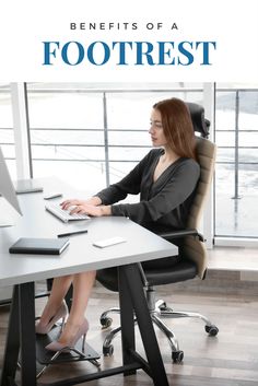 a woman sitting at a desk using a laptop computer with the title benefits of a footrest