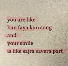 a piece of paper with words written on it that says, you are like kunn faya kunn song and your smile is like sarasa savera part