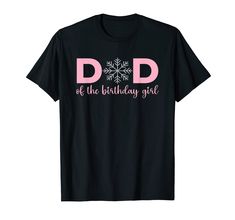 a black t - shirt that says dad of the birthday girl