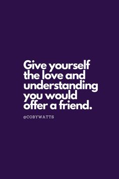 "Give yourself the love and understanding you would offer a friend." - Coby Watts Quotes that inspire people to take action rather than wait out their ADHD symptoms. Quotes that encourage self-acceptance & self-love so as to grow & evolve as individuals who thrive with ADHD. Check out Coby Watt's ADHD Handbook (available on Amazon); His ADHD story and handbook; How you can live better with ADHD. #ADHD #ADHDQuotes #MindsetTribe #CobyWatts Love And Understanding, Self Love Quotes, Self Care Routine