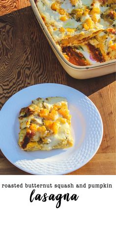 a piece of casserole on a plate next to a baking dish with the words roasted butternut squash and pumpkin lasagna